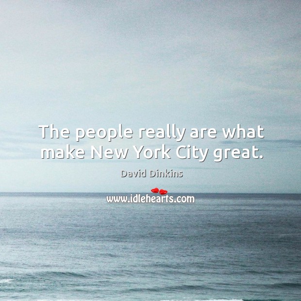 The people really are what make new york city great. David Dinkins Picture Quote