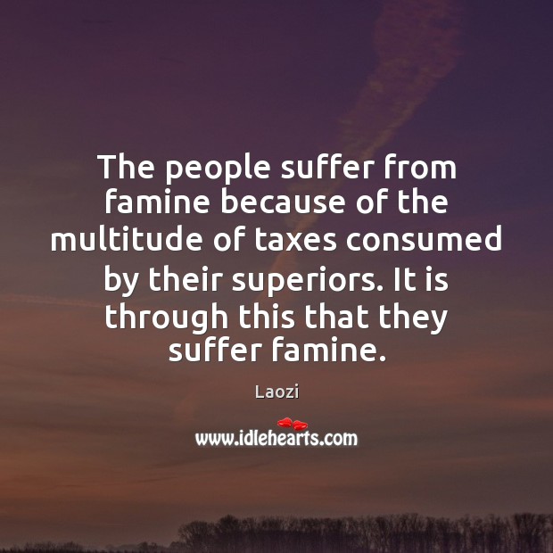 The people suffer from famine because of the multitude of taxes consumed Laozi Picture Quote