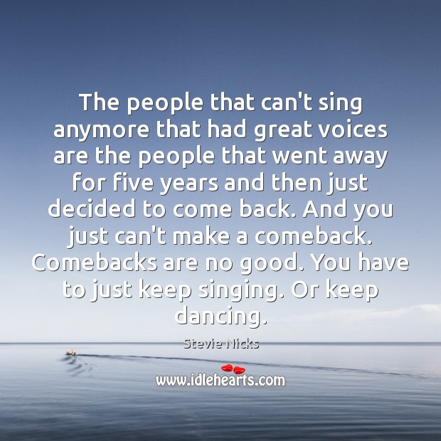 The people that can’t sing anymore that had great voices are the Stevie Nicks Picture Quote