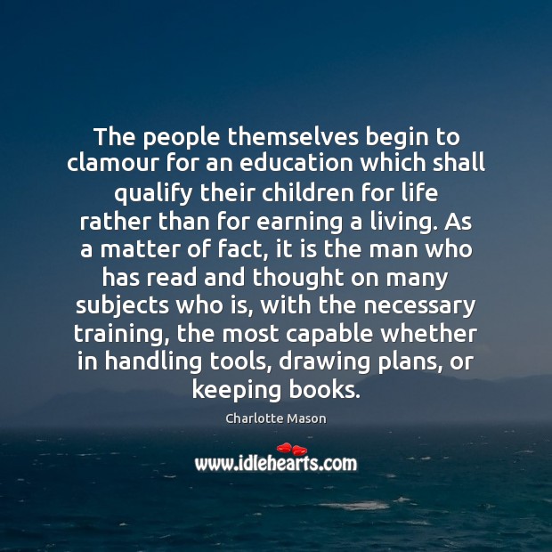 The people themselves begin to clamour for an education which shall qualify Charlotte Mason Picture Quote