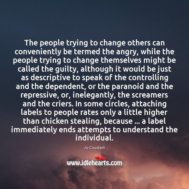 The people trying to change others can conveniently be termed the angry, Guilty Quotes Image