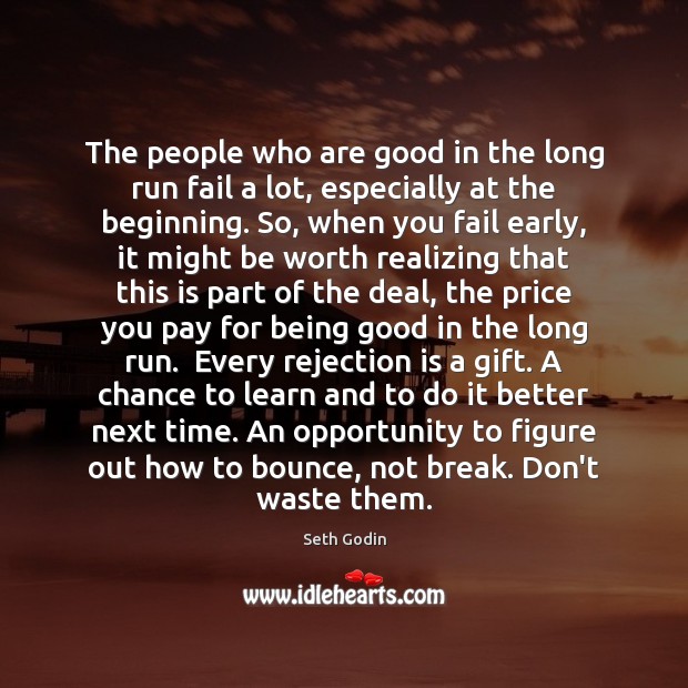 The people who are good in the long run fail a lot, Rejection Quotes Image