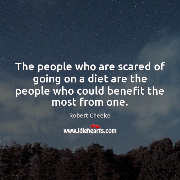 The people who are scared of going on a diet are the Robert Cheeke Picture Quote