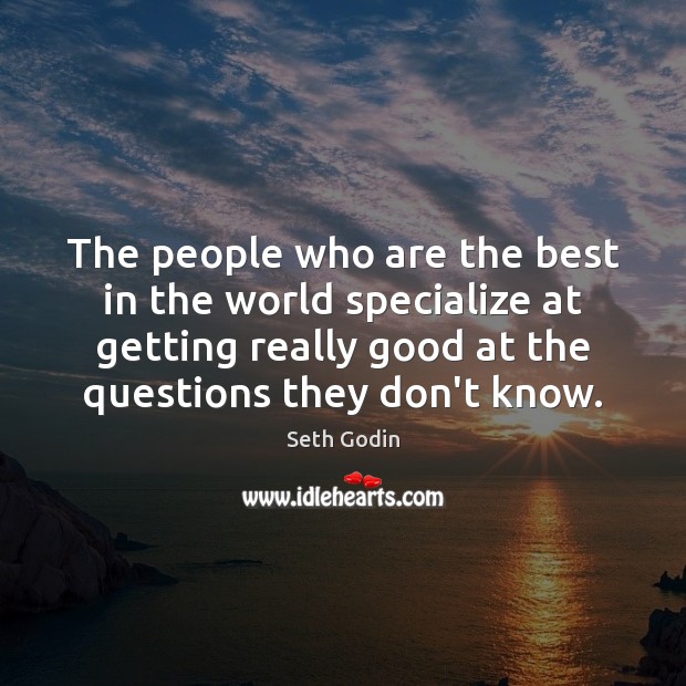 The people who are the best in the world specialize at getting Seth Godin Picture Quote