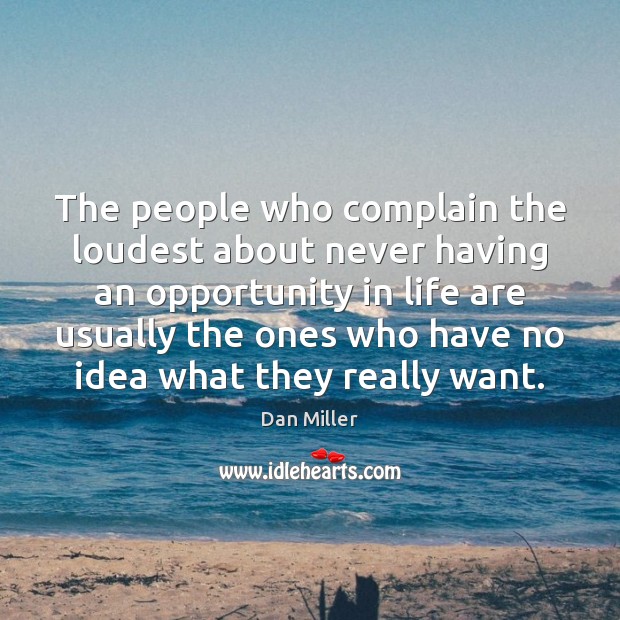 The people who complain the loudest about never having an opportunity in Opportunity Quotes Image