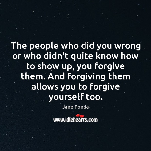 The people who did you wrong or who didn’t quite know how Forgive Yourself Quotes Image