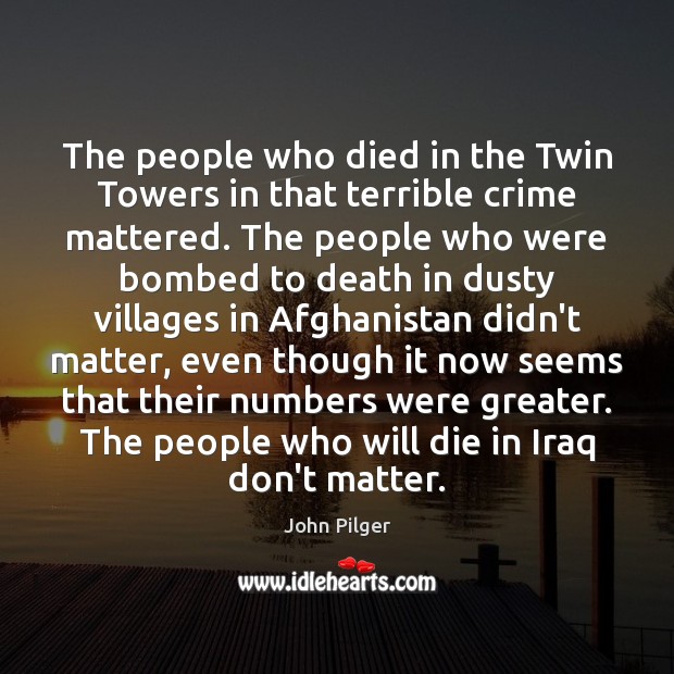 The people who died in the Twin Towers in that terrible crime John Pilger Picture Quote