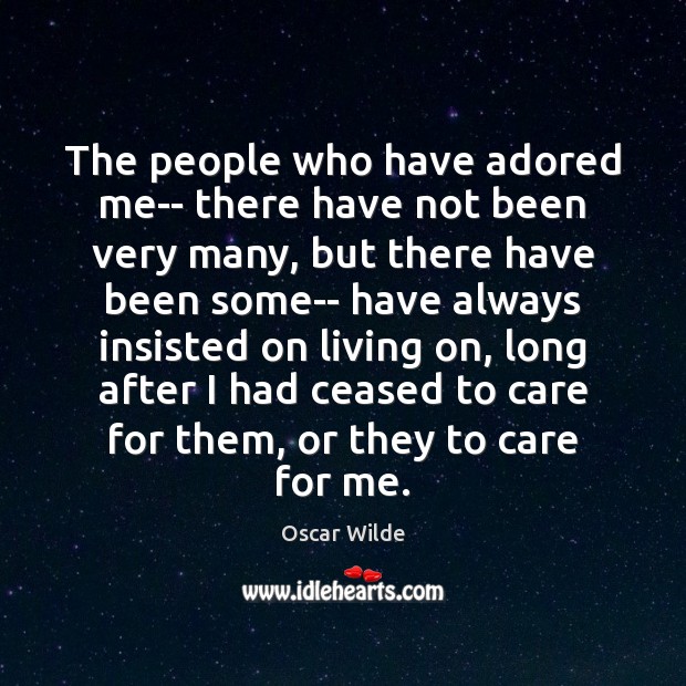 The people who have adored me– there have not been very many, Oscar Wilde Picture Quote