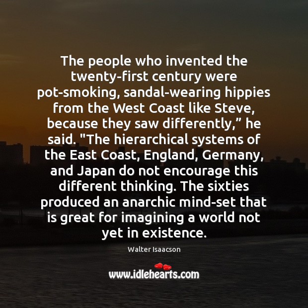 The people who invented the twenty-first century were pot-smoking, sandal-wearing hippies from 