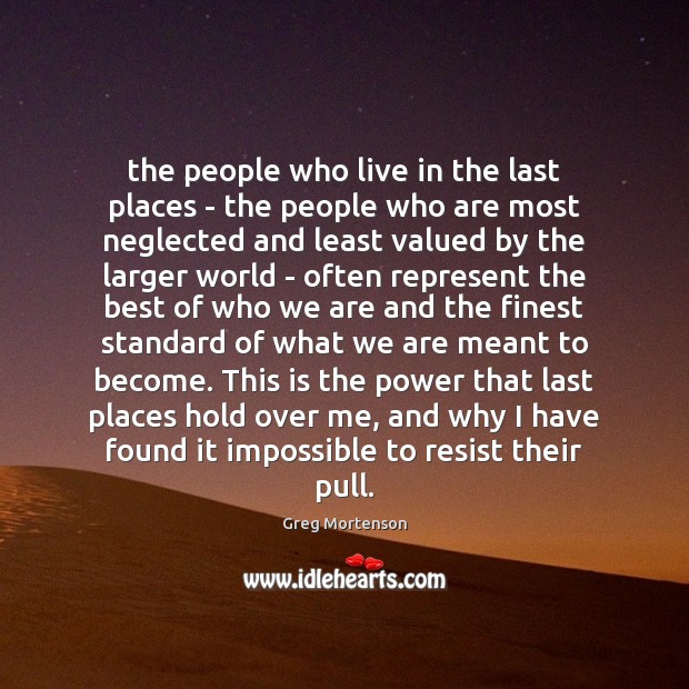 The people who live in the last places – the people who Greg Mortenson Picture Quote