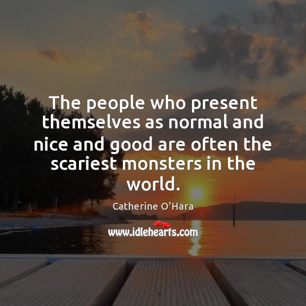 The people who present themselves as normal and nice and good are Image