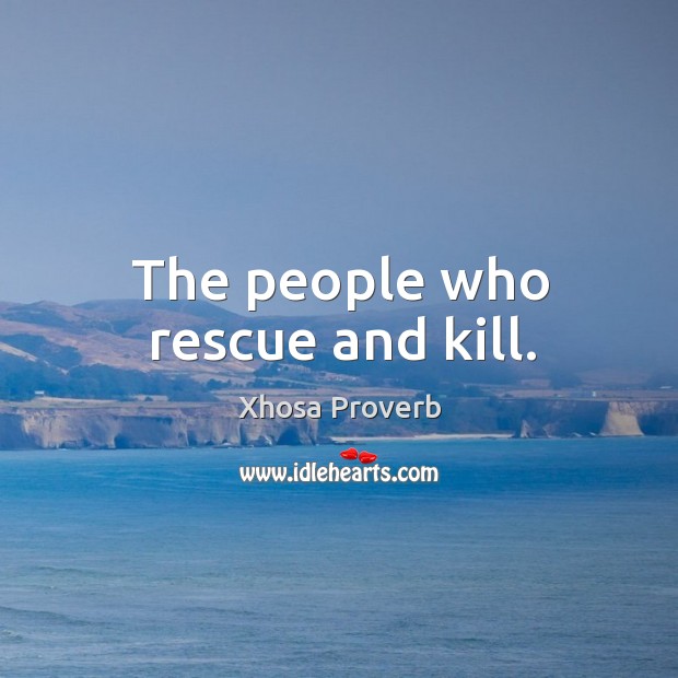 The people who rescue and kill. Xhosa Proverbs Image