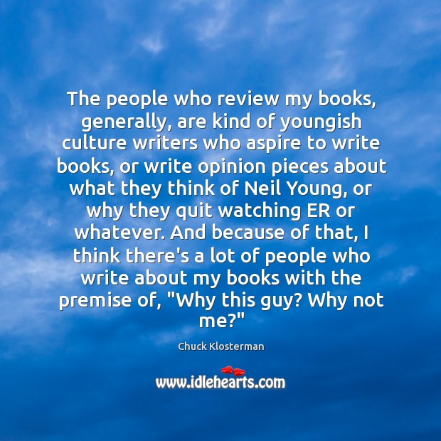 The people who review my books, generally, are kind of youngish culture Chuck Klosterman Picture Quote