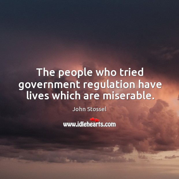 The people who tried government regulation have lives which are miserable. Image