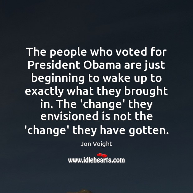 The people who voted for President Obama are just beginning to wake Jon Voight Picture Quote