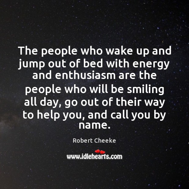 The people who wake up and jump out of bed with energy Robert Cheeke Picture Quote