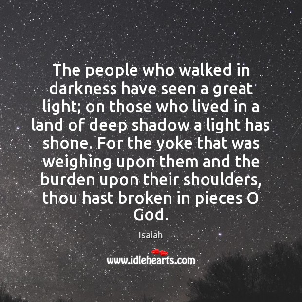 The people who walked in darkness have seen a great light; on Isaiah Picture Quote