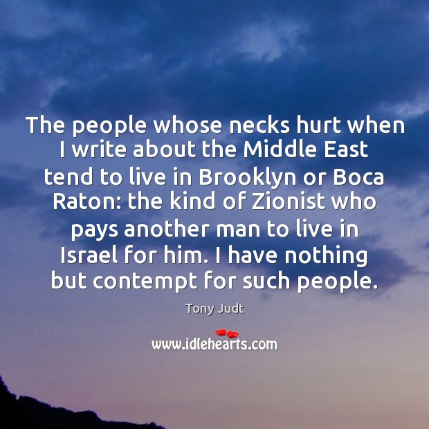 The people whose necks hurt when I write about the Middle East Tony Judt Picture Quote