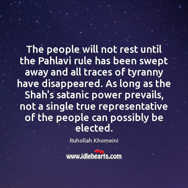 The people will not rest until the Pahlavi rule has been swept Ruhollah Khomeini Picture Quote