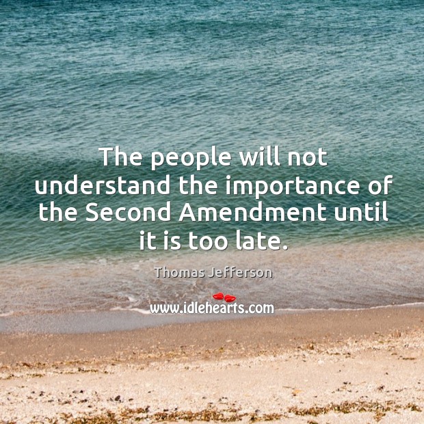 The people will not understand the importance of the Second Amendment until Image