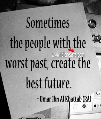 The people with the worst past, create the best future. Image