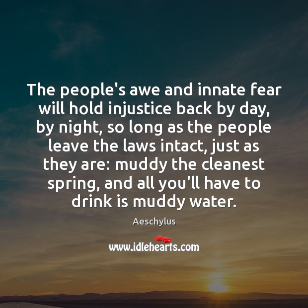 The people’s awe and innate fear will hold injustice back by day, Aeschylus Picture Quote