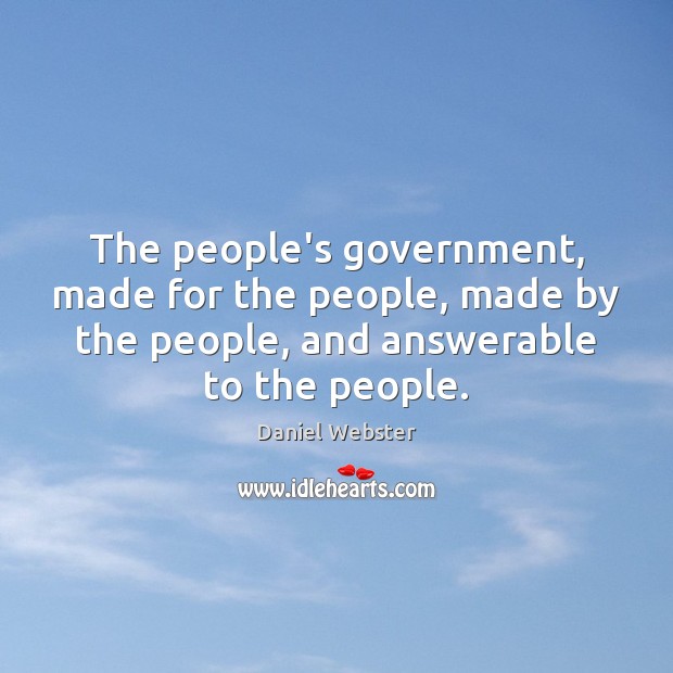 The people’s government, made for the people, made by the people, and Daniel Webster Picture Quote
