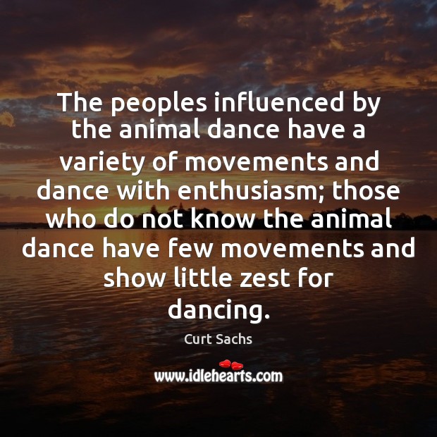The peoples influenced by the animal dance have a variety of movements 