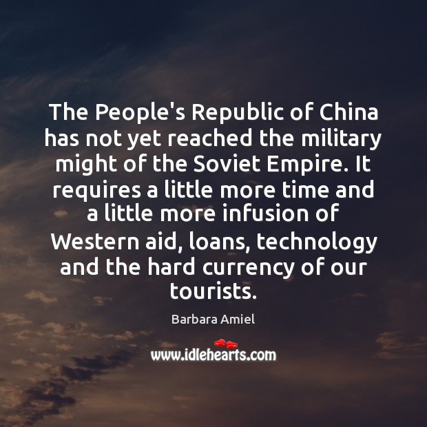 The People’s Republic of China has not yet reached the military might Barbara Amiel Picture Quote