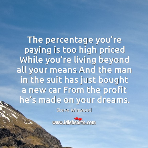 The percentage you’re paying is too high priced while you’re living beyond all Image