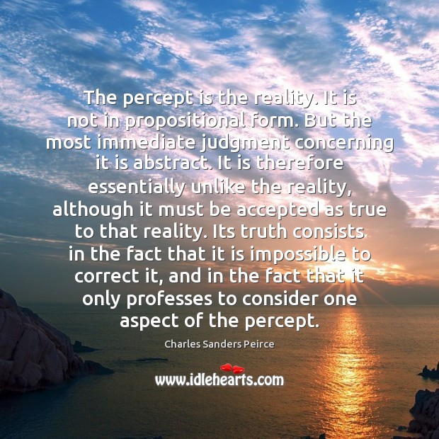 The percept is the reality. It is not in propositional form. But Image