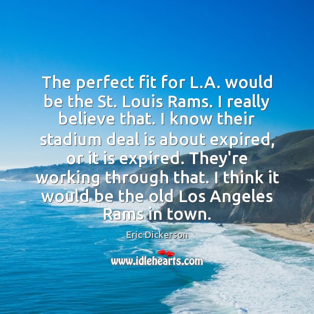 The perfect fit for L.A. would be the St. Louis Rams. Eric Dickerson Picture Quote