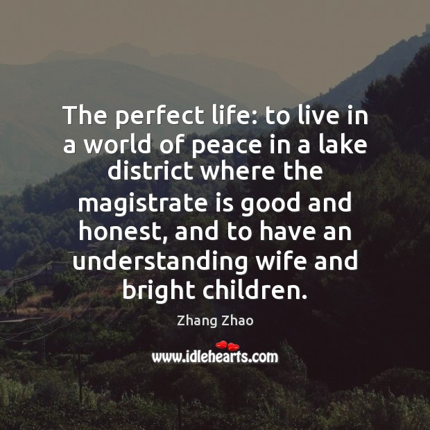 The perfect life: to live in a world of peace in a Zhang Zhao Picture Quote