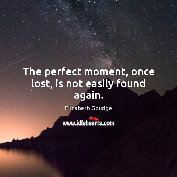 The perfect moment, once lost, is not easily found again. Image