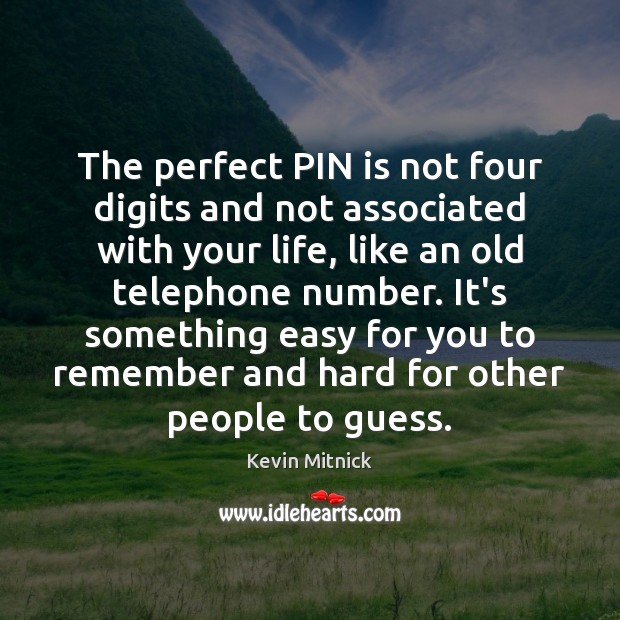 The perfect PIN is not four digits and not associated with your Kevin Mitnick Picture Quote
