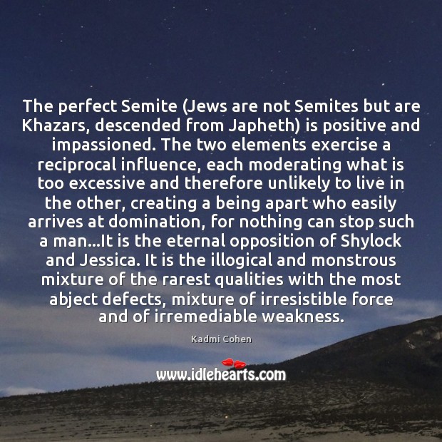 The perfect Semite (Jews are not Semites but are Khazars, descended from Kadmi Cohen Picture Quote