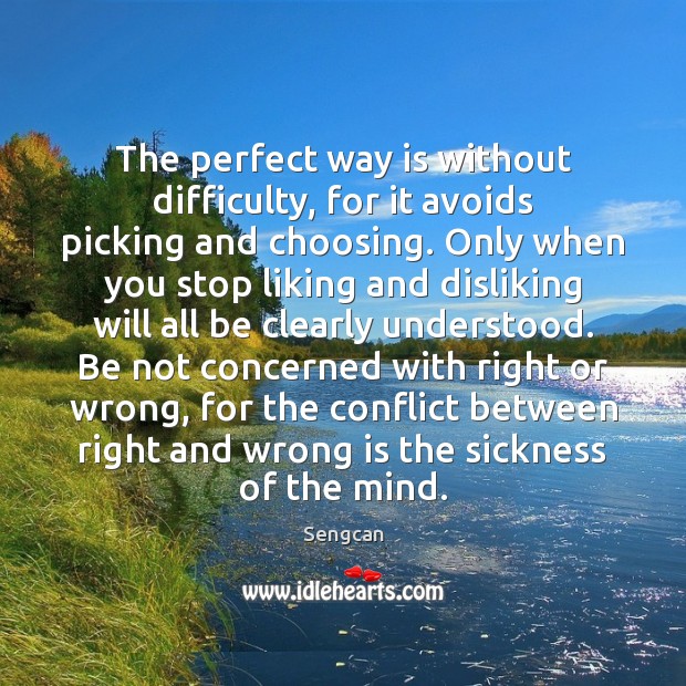 The perfect way is without difficulty, for it avoids picking and choosing. Sengcan Picture Quote