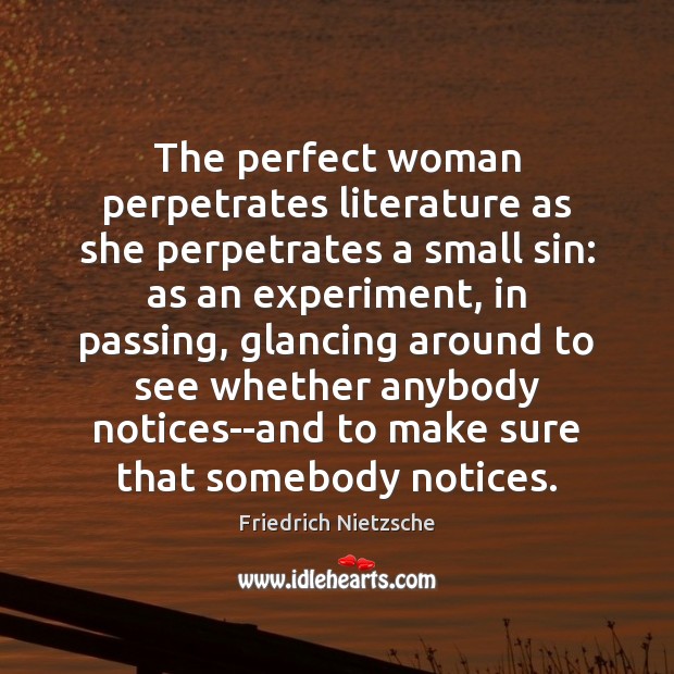 The perfect woman perpetrates literature as she perpetrates a small sin: as Image