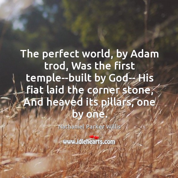 The perfect world, by Adam trod, Was the first temple–built by God– Image