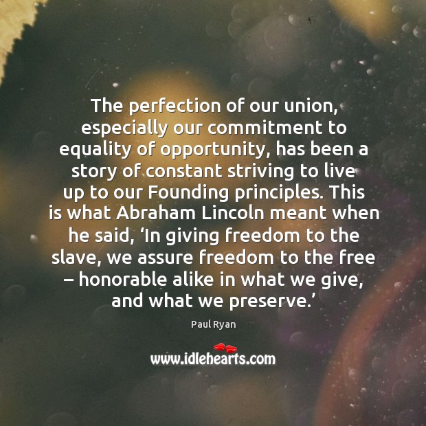 The perfection of our union, especially our commitment to equality of opportunity Paul Ryan Picture Quote