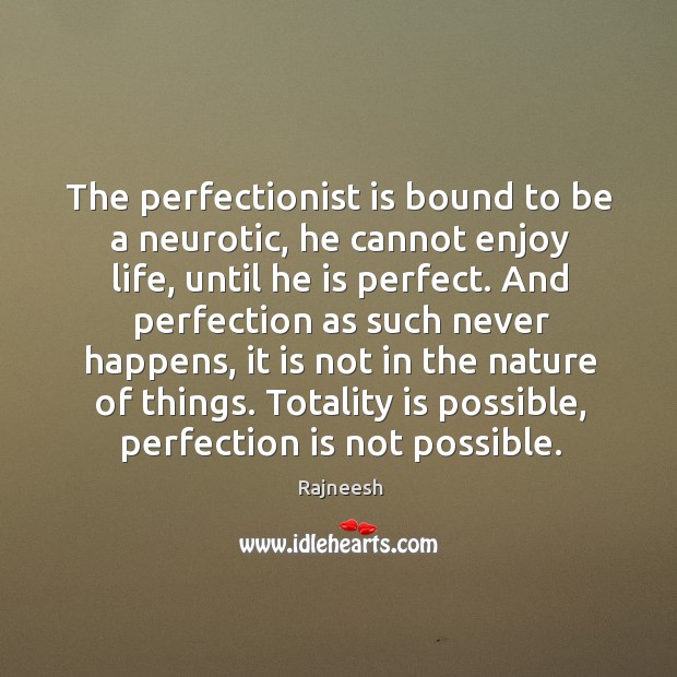 The perfectionist is bound to be a neurotic, he cannot enjoy life, Perfection Quotes Image