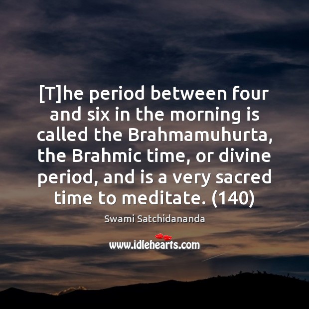 [T]he period between four and six in the morning is called Swami Satchidananda Picture Quote