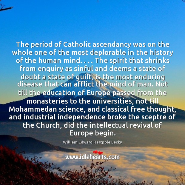 The period of Catholic ascendancy was on the whole one of the William Edward Hartpole Lecky Picture Quote