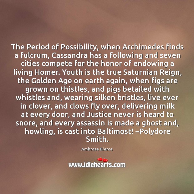 The period of possibility, when archimedes finds a fulcrum Ambrose Bierce Picture Quote