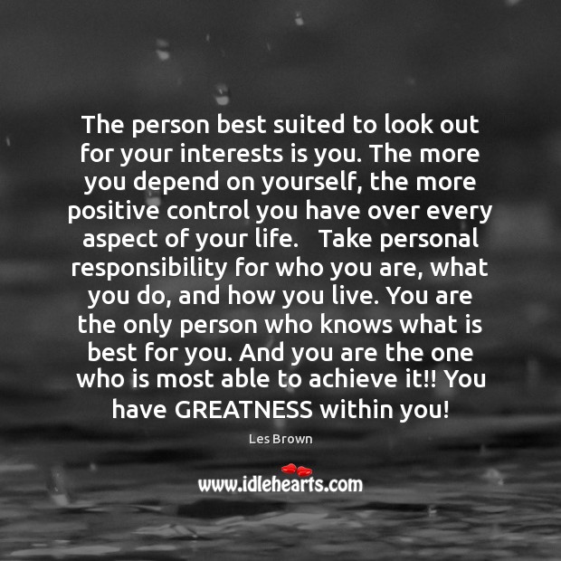 The person best suited to look out for your interests is you. Les Brown Picture Quote