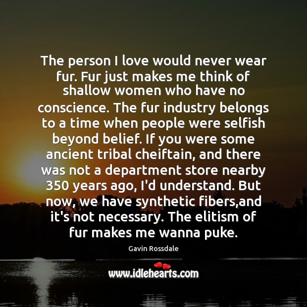 The person I love would never wear fur. Fur just makes me Image