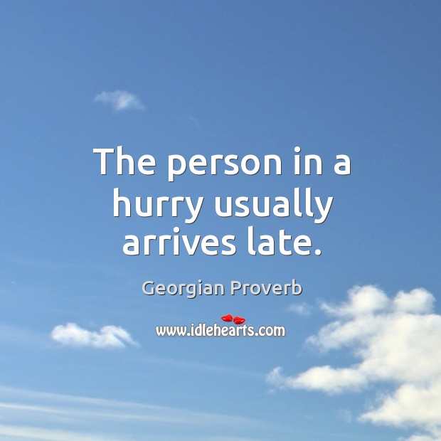 The person in a hurry usually arrives late. Georgian Proverbs Image