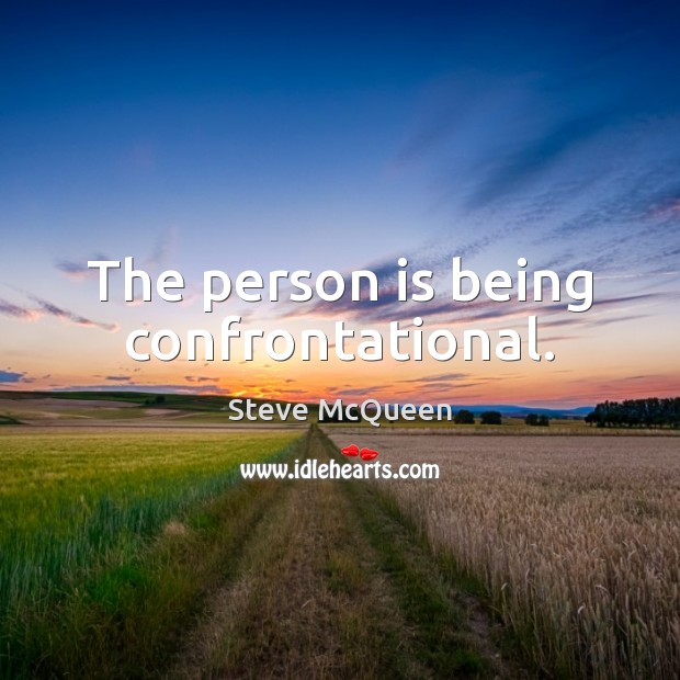 The person is being confrontational. Image