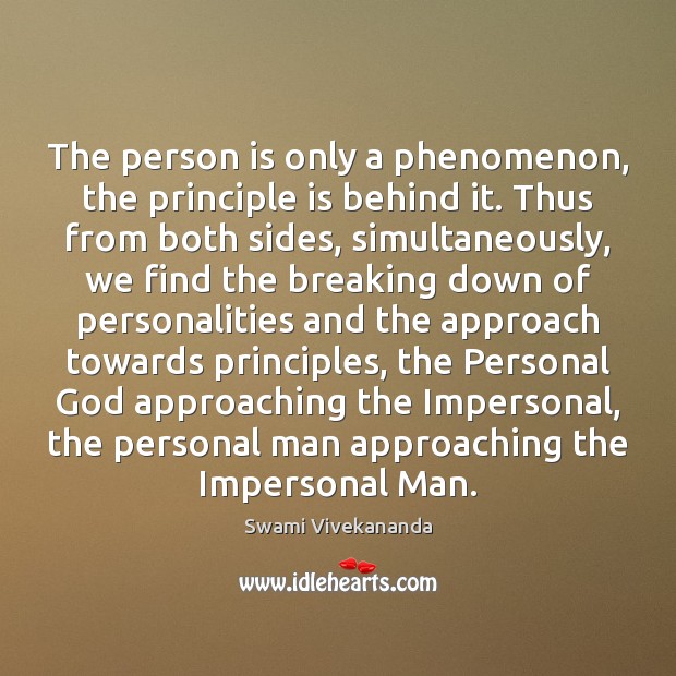The person is only a phenomenon, the principle is behind it. Thus Image