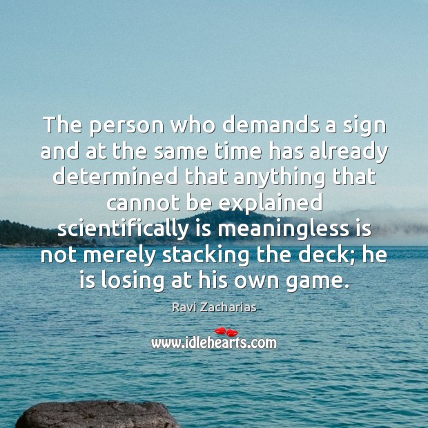 The person who demands a sign and at the same time has Ravi Zacharias Picture Quote